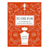 To Die For: A Cookbook of Gravestone Recipes