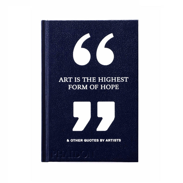 "Art is the Highest Form of Hope" & Other Quotes By Artists