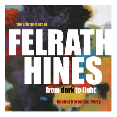 The Life and Art of Felrath Hines:  From Dark to Light