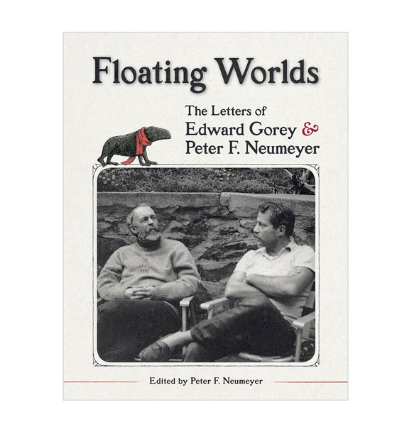 Floating Worlds: The Letters of Edward Gorey & Peter F. Neumeyer
