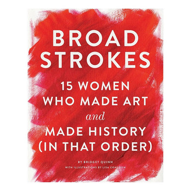 Broad Strokes:  15 Women Who Made Art and Made History
