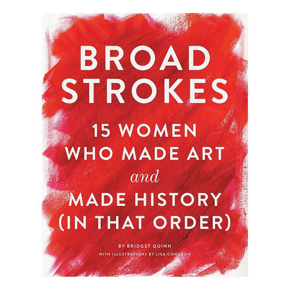 Broad Strokes:  15 Women Who Made Art and Made History