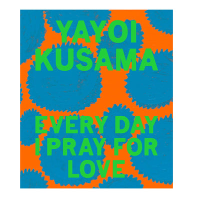 Yayoi Kusama: Every Day I Pray for Love